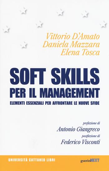 Soft skills per il management. Elementi essenziali per affrontare le nuove sfide - Vittorio D'Amato, Daniela Mazzara, Elena Tosca - Libro Guerini Next 2019, Università Cattaneo libri | Libraccio.it