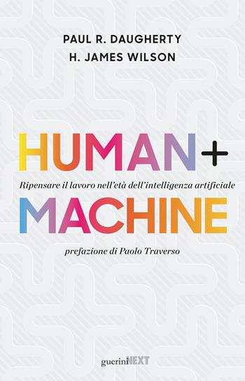 Human + machine. Ripensare il lavoro nell'età dell'intelligenza artificiale - Paul R. Daugherty, H. James Wilson - Libro Guerini Next 2019, The next key | Libraccio.it