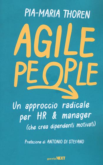 Agile people. Un approccio radicale per HR & manager (che crea dipendenti motivati) - Maria Pia Thoren - Libro Guerini Next 2019 | Libraccio.it