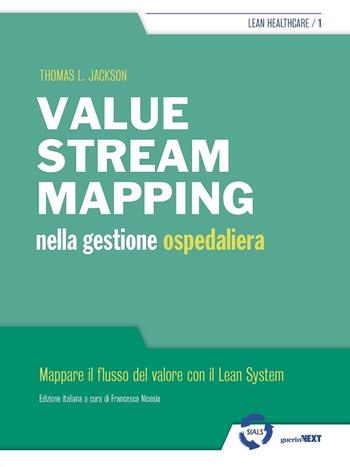 Value stream mapping nella gestione ospedaliera. Mappare il flusso del valore con il Lean System - Thomas Jackson - Libro Guerini Next 2020, Lean healthcare | Libraccio.it