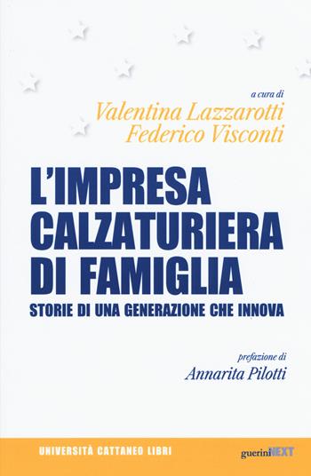 L' impresa calzaturiera di famiglia. Storie di una generazione che innova  - Libro Guerini Next 2019, Università Cattaneo libri | Libraccio.it