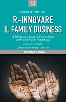 R-innovare il family business. L'intelligenza naturale dell'imprenditore come differenziale competitivo - Alessandro Scaglione - Libro Guerini Next 2019, Saggi | Libraccio.it