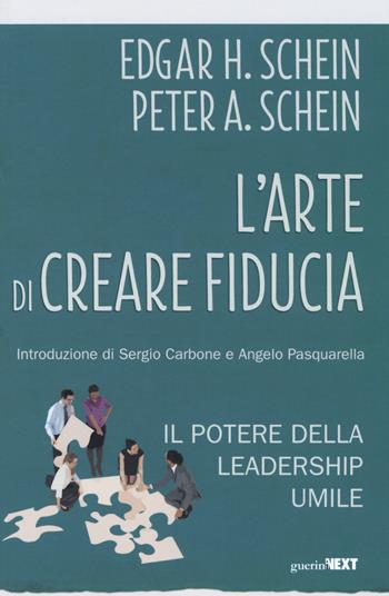 L'arte di creare fiducia. Il potere della leadership umile - Edgar H. Schein, Peter Schein - Libro Guerini Next 2019 | Libraccio.it