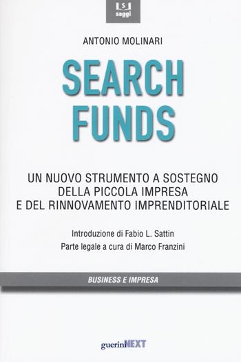 Search funds. Un nuovo strumento a sostegno della piccola impresa e del rinnovamento imprenditoriale - Antonio Molinari - Libro Guerini Next 2019, Saggi | Libraccio.it