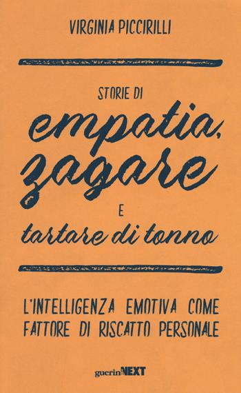 Storie di empatia, zagare e tartare di tonno. L'intelligenza emotiva come fattore di riscatto personale - Virginia Piccirilli - Libro Guerini Next 2019 | Libraccio.it