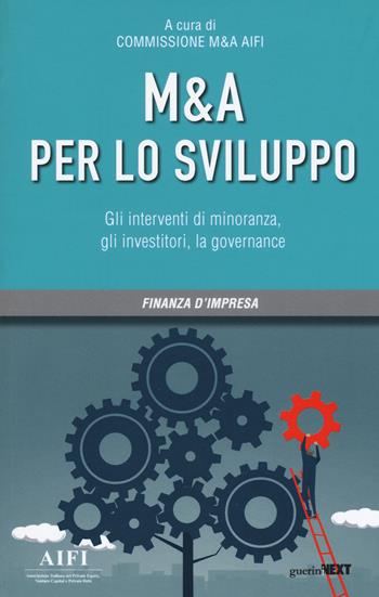 M&A per lo sviluppo. Gli interventi di minoranza, gli investitori, la governance  - Libro Guerini Next 2019, Finanza d'impresa | Libraccio.it