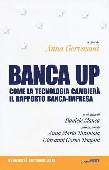Banca up. Come la tecnologia cambierà il rapporto banca-impresa  - Libro Guerini Next 2019, Università Cattaneo libri | Libraccio.it