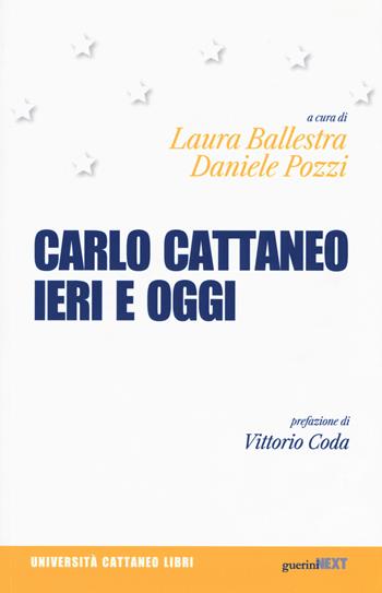 Carlo Cattaneo ieri e oggi. Una rilettura per il centocinquantesimo anniversario dalla scomparsa  - Libro Guerini Next 2019, Università Cattaneo libri | Libraccio.it