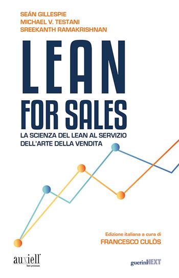 Lean for sales. La scienza del lean al servizio dell'arte della vendita - Seán Gillespie, Michael V. Testani, Sreekanth Ramakrishnan - Libro Guerini Next 2021 | Libraccio.it