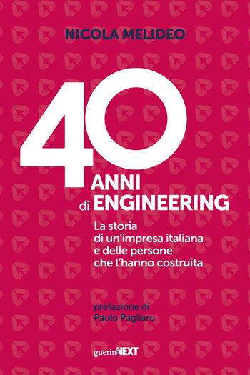 40 anni di Engineering. La storia di un'impresa italiana e delle persone che l'hanno costruita - Nicola Melideo - Libro Guerini Next 2020 | Libraccio.it
