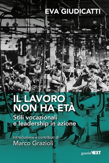Il lavoro non ha età. Stili vocazionali e leadership in azione - Eva Giudicatti - Libro Guerini Next 2021 | Libraccio.it