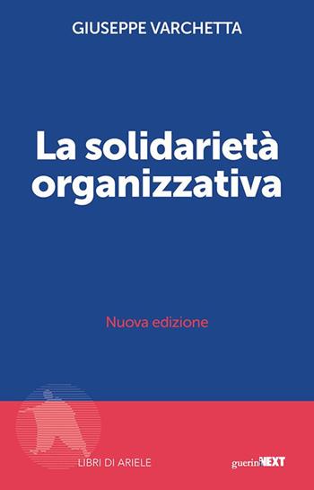 La solidarietà organizzativa. Nuova ediz. - Giuseppe Varchetta - Libro Guerini Next 2021, Libri di Ariele | Libraccio.it