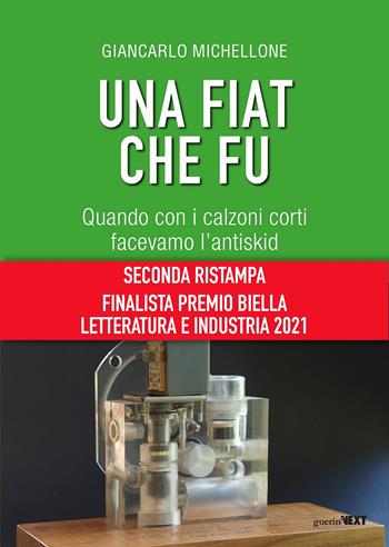 Una Fiat che fu. Quando con i calzoni corti facevamo l'antiskid - Giancarlo Michellone - Libro Guerini Next 2021, Storie d'impresa | Libraccio.it