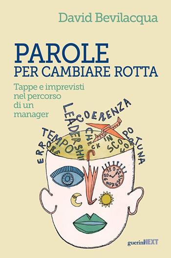 Parole per cambiare rotta. Tappe e imprevisti nel percorso di un manager - David Bevilacqua - Libro Guerini Next 2021 | Libraccio.it