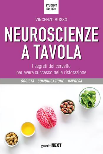 Neuroscienze a tavola. I segreti del cervello per avere successo nella ristorazione. Student edition - Vincenzo Russo - Libro Guerini Next 2020, Società, comunicazione, impresa | Libraccio.it