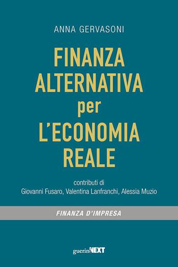 Finanza alternativa per l'economia reale - Anna Gervasoni - Libro Guerini Next 2021, Finanza d'impresa | Libraccio.it