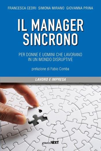 Il manager sincrono. Per donne e uomini che lavorano in un mondo disruptive - Francesca Cedri, Simona Mirano, Giovanna Prina - Libro Guerini Next 2021 | Libraccio.it