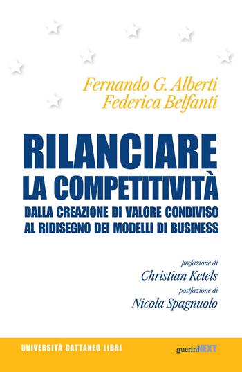 Rilanciare la competitività. Dalla creazione di valore condiviso al ridisegno dei modelli di business - Fernando G. Alberti, Federica Belfanti - Libro Guerini Next 2021, Università Cattaneo libri | Libraccio.it