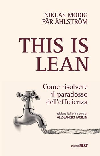 This is lean. Come risolvere il paradosso dell’efficienza - Niklas Modig, Par Ahlstrom - Libro Guerini Next 2022 | Libraccio.it