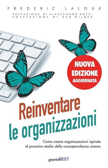 Reinventare le organizzazioni. Come creare organizzazioni ispirate al prossimo stadio della consapevolezza umana. Nuova ediz. - Frederic Laloux - Libro Guerini Next 2022 | Libraccio.it