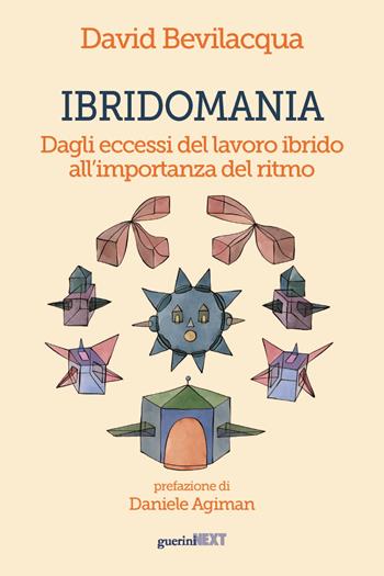 Ibridomania. Dagli eccessi del lavoro ibrido all'importanza del ritmo - David Bevilacqua - Libro Guerini Next 2022 | Libraccio.it