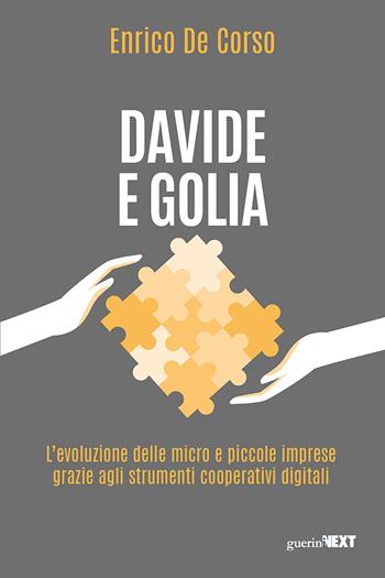 Davide e Golia. L'evoluzione delle micro e piccole imprese grazie agli strumenti cooperativi digitali - Enrico De Corso - Libro Guerini Next 2022 | Libraccio.it