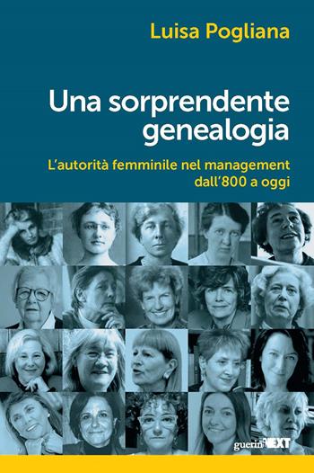 Una sorprendente genealogia. L'autorità femminile nel management dall'800 a oggi - Luisa Pogliana - Libro Guerini Next 2022 | Libraccio.it