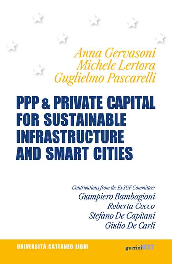 PPP & private capital for sustainable infrastructure and smart cities. Ediz. italiana e inglese - Anna Gervasoni, Michele Lertora, Guglielmo Pascarelli - Libro Guerini Next 2022, Università Cattaneo libri | Libraccio.it