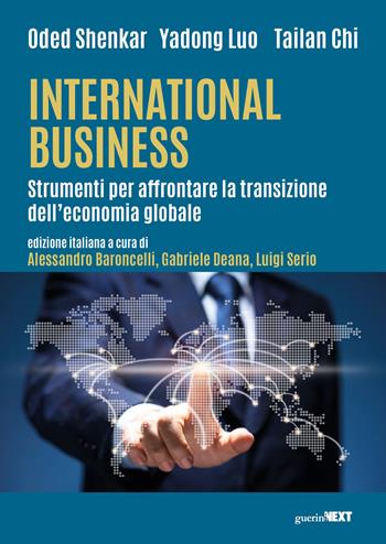 International Business. Strumenti per affrontare la transizione dell'economia globale - Oded Shenkar, Yadong Luo, Chi Tailan - Libro Guerini Next 2024 | Libraccio.it