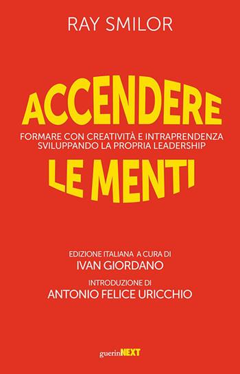 Accendere le menti. Formare con creatività e intraprendenza sviluppando la propria leadership - Ray Smilor - Libro Guerini Next 2023, The next key | Libraccio.it
