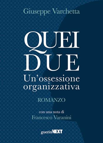 Quei due. Un'ossessione organizzativa. Romanzo - Giuseppe Varchetta - Libro Guerini Next 2023 | Libraccio.it
