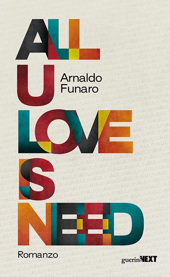 All U love is need - Arnaldo Funaro - Libro Guerini Next 2023 | Libraccio.it