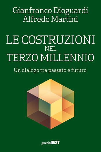 Le costruzioni nel terzo millennio. Un dialogo tra passato e futuro - Gianfranco Dioguardi, Alfredo Martini - Libro Guerini Next 2023, The next key | Libraccio.it