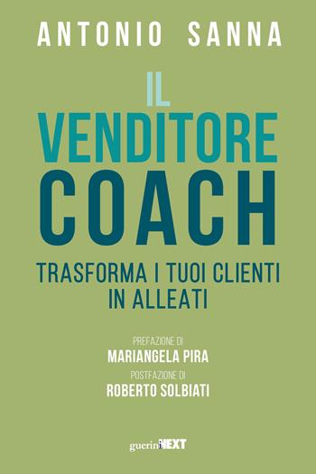 Il venditore coach. Trasforma i tuoi clienti in alleati - Antonio Sanna - Libro Guerini Next 2023 | Libraccio.it