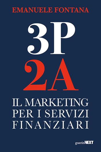 3P 2A. Il marketing per i servizi finanziari - Emanuele Fontana - Libro Guerini Next 2023 | Libraccio.it