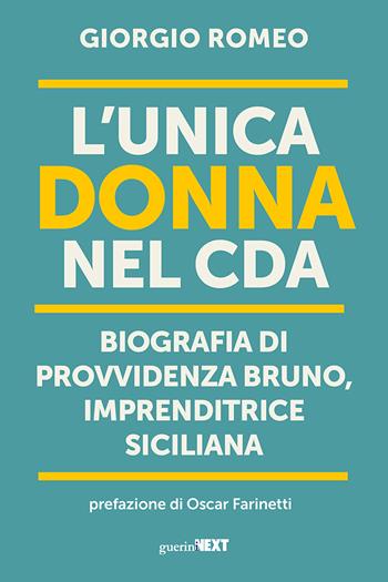 L'unica donna nel Cda. Biografia di Provvidenza Bruno, imprenditrice siciliana - Giorgio Romeo - Libro Guerini Next 2023 | Libraccio.it