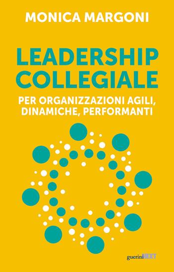 Leadership collegiale per organizzazioni agili, dinamiche, performanti - Monica Margoni - Libro Guerini Next 2024 | Libraccio.it