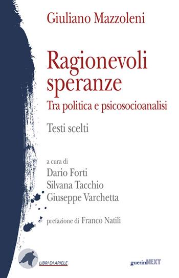 Ragionevoli speranze. Tra politica e psicosocioanalisi. Testi scelti - Giuliano Mazzoleni - Libro Guerini Next 2024, Libri di Ariele | Libraccio.it