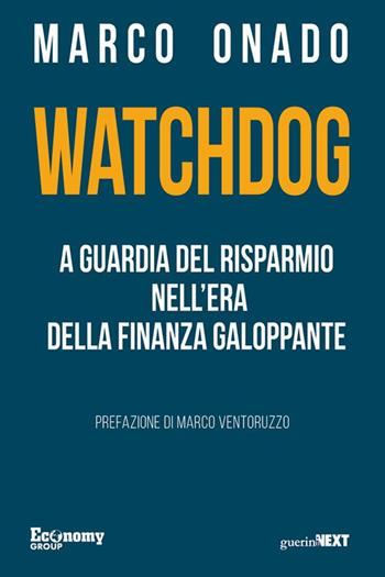 Watchdog. A guardia del risparmio nell'era della finanza galoppante - Marco Onado - Libro Guerini Next 2024 | Libraccio.it