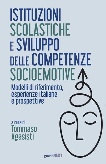 Istituzioni scolastiche e sviluppo delle competenze socioemotive. Modelli di riferimento, esperienze italiane e prospettive  - Libro Guerini Next 2023 | Libraccio.it