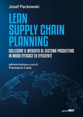 Lean supply chain planning. Collegare il mercato al sistema produttivo in modo efficace ed efficiente - Josef Packowski - Libro Guerini Next 2024 | Libraccio.it