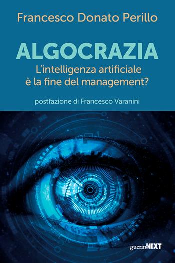 Algocrazia. L'intelligenza artificiale è la fine del mangement? - Francesco Donato Perillo - Libro Guerini Next 2024 | Libraccio.it