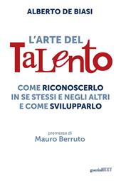 L'arte del talento. Come riconoscerlo in se stessi e negli altri e come svilupparlo