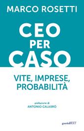 CEO per caso. Vite, imprese, probabilità
