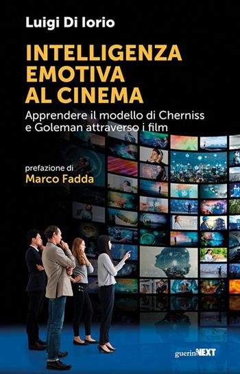 Intelligenza emotiva al cinema. Apprendere il modello di Cherniss e Goleman attraverso i film - Luigi Di Iorio - Libro Guerini Next 2024 | Libraccio.it