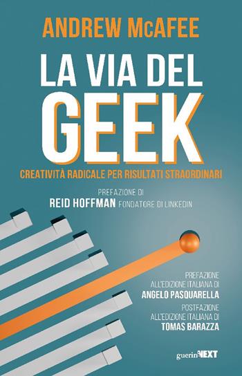 La via del geek. Creatività radicale per risultati straordinari - Andrew McAfee - Libro Guerini Next 2025 | Libraccio.it