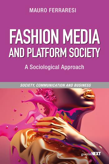 Fashion media and platform society - Mauro Ferraresi - Libro Guerini Next 2024, Società, comunicazione, impresa | Libraccio.it