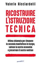 Ricostruire l'istruzione tecnica. Ultima chiamata per rimanere la seconda manifattura in Europa, salvare la nostra economia e preservare il nostro welfare