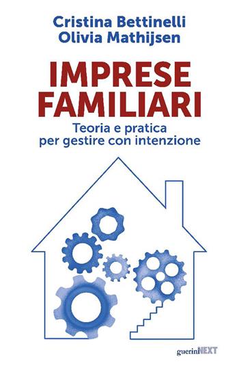 Imprese familiari. Teoria e pratica per gestire con intenzione - Cristina Bettinelli, Olivia Mathijsen - Libro Guerini Next 2024 | Libraccio.it