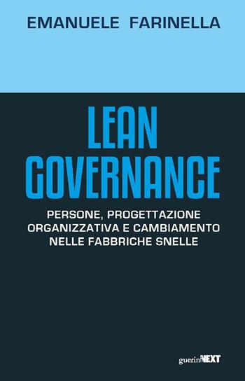 Lean Governance. Persone, progettazione organizzativa e cambiamento nelle fabbriche snelle - Emanuele Farinella - Libro Guerini Next 2024 | Libraccio.it
